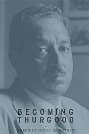 Becoming Thurgood: America's Social Architect