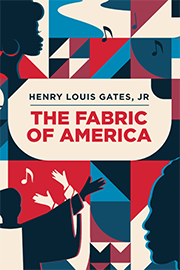 Henry Louis Gates, Jr.: The Fabric of America