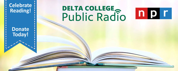 Celebrate Reading! Donate Today! Delta College Public Radio NPR.
