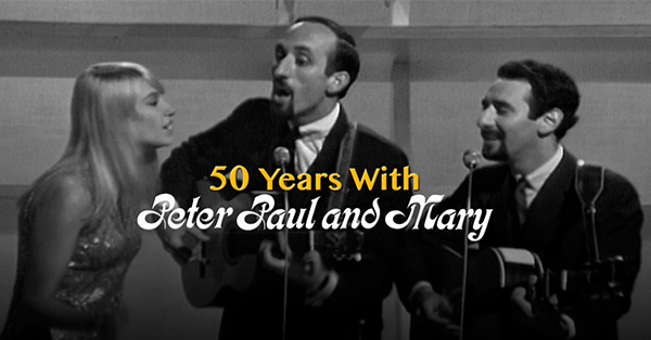 Promotional image for 50 Years with Peter, Paul and Mary featuring a black-and-white performance photo of the folk trio singing together on stage with guitars and microphones. The program title appears across the center of the image.