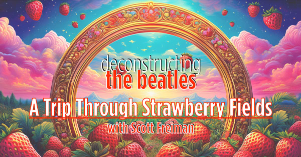 Promotional graphic for Deconstructing the Beatles: A Trip Through Strawberry Fields with Scott Freiman featuring a colorful fantasy landscape filled with oversized strawberries, floating strawberries, and an ornate golden archway beneath a vibrant sky. The program title appears prominently across the center.